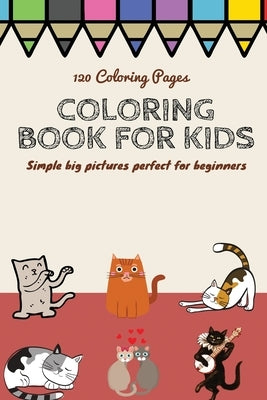 120 Coloring pages Coloring book for kids simple big pictures perfect for beginners: Coloring book / 120 pages, 6×9, Unicorn, Animals, Jobs, Gifts, Be by For Kids, Coloring Book