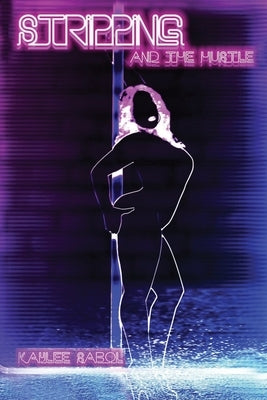 Stripping and The Hustle by Sabol, Kaylee