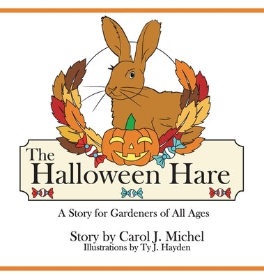 The Halloween Hare: A Story for Gardeners of All Ages by Michel, Carol J.