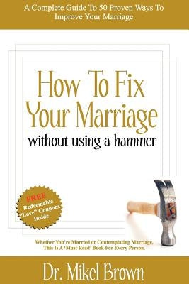 How to Fix Your Marriage by Brown, Mikel A.