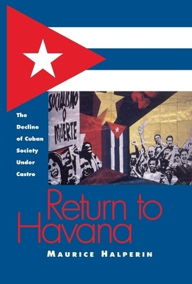 Return to Havana: The Decline of Cuban Society Under Castro by Halperin, Maurice