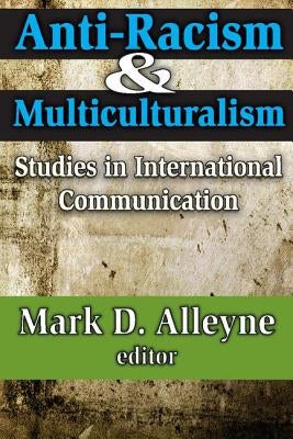 Anti-Racism and Multiculturalism: Studies in International Communication by Alleyne, Mark