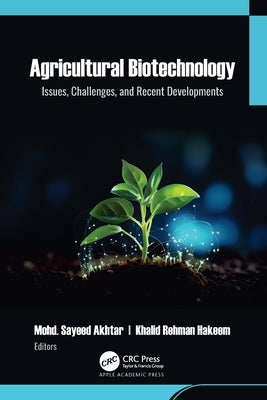 Agricultural Biotechnology: Issues, Challenges, and Recent Developments by Akhtar, Mohd Sayeed