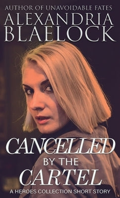 Cancelled by the Cartel by Blaelock, Alexandria