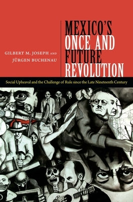 Mexico's Once and Future Revolution: Social Upheaval and the Challenge of Rule since the Late Nineteenth Century by Joseph, Gilbert M.