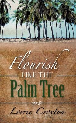 Flourish Like the Palm Tree by Croxton, Lorrie