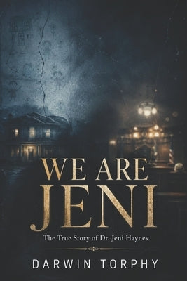 We Are Jeni: The True Story of Dr. Jeni Haynes by Torphy, Darwin