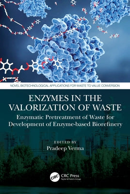 Enzymes in the Valorization of Waste: Enzymatic Pretreatment of Waste for Development of Enzyme-Based Biorefinery by Verma, Pradeep