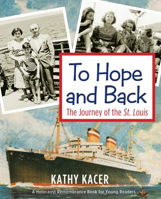 To Hope and Back: The Journey of the St. Louis by Kacer, Kathy