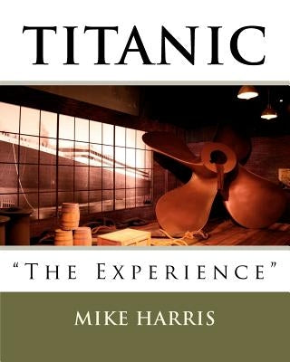Titanic "The Experience" by Harris, Mike