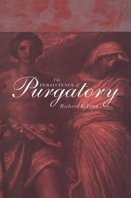 The Persistence of Purgatory by Fenn, Richard K.