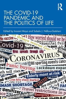 The Covid-19 Pandemic and the Politics of Life by Moyo, Inocent