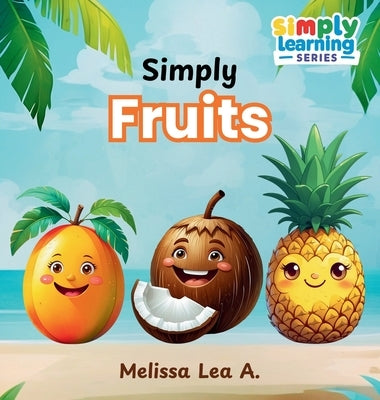 Simply Fruits by A, Melissa Lea