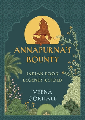 Annapurna's Bounty: Indian Food Legends Retold by Gokhale, Veena