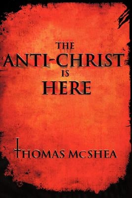 The Anti-Christ Is Here by McShea, Thomas