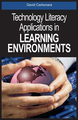 Technology Literacy Applications in Learning Environments by Carbonara, David