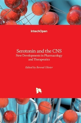 Serotonin and the CNS: New Developments in Pharmacology and Therapeutics by Olivier, Berend