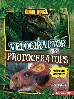 Velociraptor vs. Protoceratops: Prehistoric Showdown by Jackson, Tom
