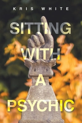 Sitting With A Psychic by White, Kris