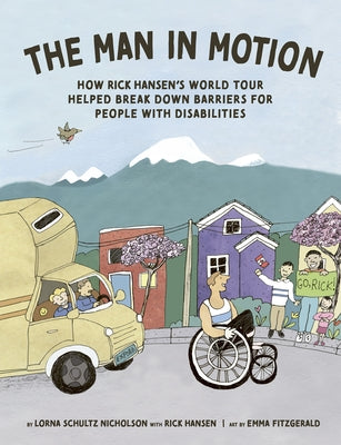 The Man in Motion: How Rick Hansen's World Tour Helped Break Down Barriers for People with Disabilities by Schultz Nicholson, Lorna