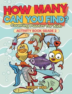 How Many Can You Find? Counting Puzzles for Kids - Activity Book Grade 2 by Speedy Kids
