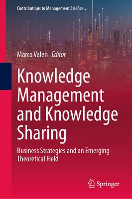 Knowledge Management and Knowledge Sharing: Business Strategies and an Emerging Theoretical Field by Valeri, Marco