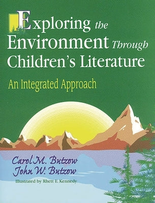 Exploring the Environment Through Children's Literature: An Integrated Approach by Butzow, John W.