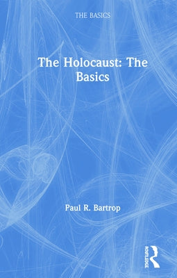 The Holocaust: The Basics by Bartrop, Paul