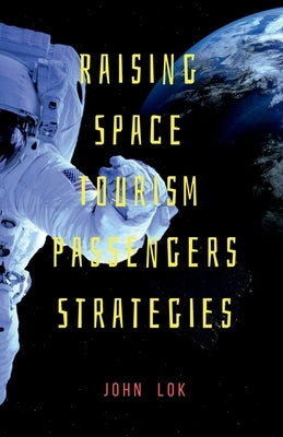 Raising Space Tourism Passengers Strategies by Lok, John