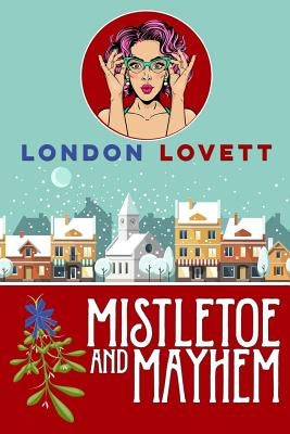 Mistletoe and Mayhem by Lovett, London