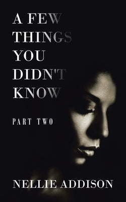 A Few Things You Didn't Know: Part Two by Addison, Nellie