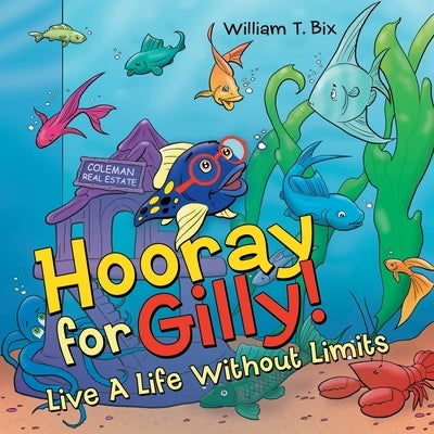 Hooray for Gilly!: Live a Life Without Limits by Bix, William T.