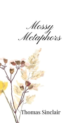 Mossy Metaphors by Sinclair, Thomas