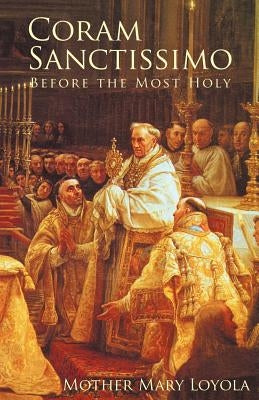 Coram Sanctissimo: Before the Most Holy by Loyola, Mother Mary