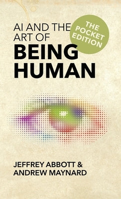 AI and the Art of Being Human: The Pocket Edition by Abbott, Jeffrey