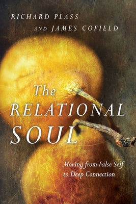 The Relational Soul: Moving from False Self to Deep Connection by Plass, Richard