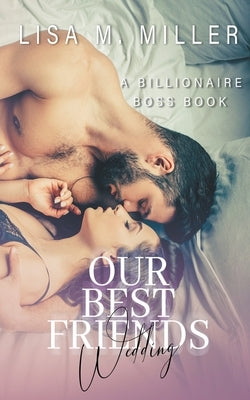 Our Best Friends Wedding by Miller, Lisa M.