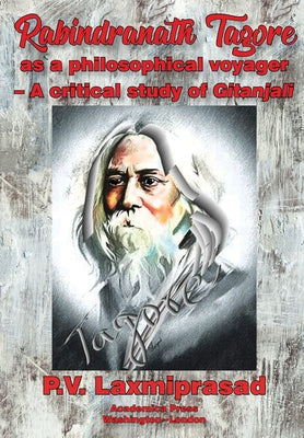 Tagore as Philosophical Voyager: A Critical Study of Gitanjali by Laxmiprasad, P. V.