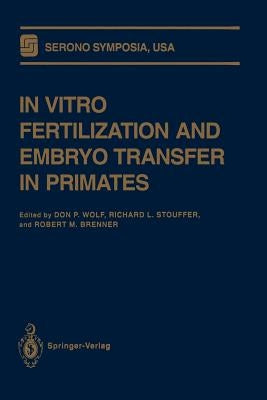 In Vitro Fertilization and Embryo Transfer in Primates by Wolf, Don P.