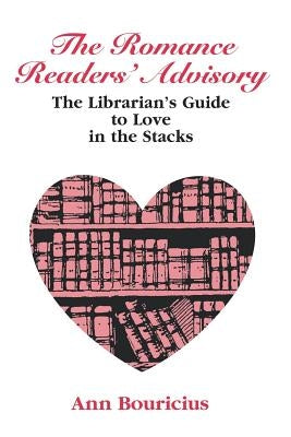 Romance Reader's Advisory: The Librarian's Guide to Love in the Stacks by American Library Association