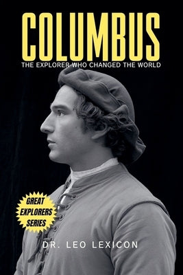 Columbus: The Explorer Who Changed The World by Lexicon, Leo