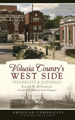 Volusia County's West Side: Steamboats & Sandhills by Williamson, Ronald