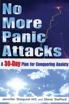 No More Panic Attacks: A 30-Day Plan for Conquering Anxiety by Shoquist, Jennifer