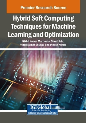 Hybrid Soft Computing Techniques for Machine Learning and Optimization by Marriwala, Nikhil Kumar