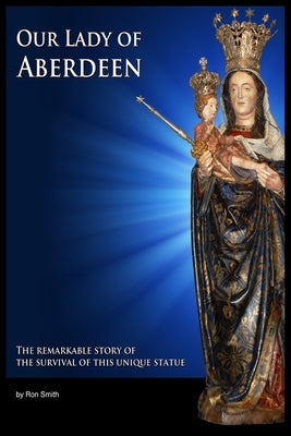 Our Lady of Aberdeen: The Statue in Exile by Smith, Ron