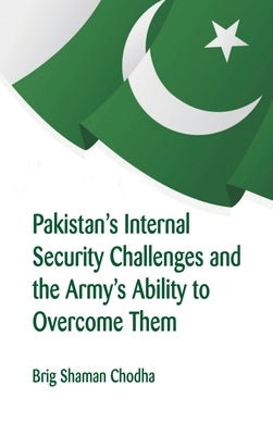 Pakistan's Internal Security Challenges and The Army's Ability to Overcome Them by Chodha, Shaman