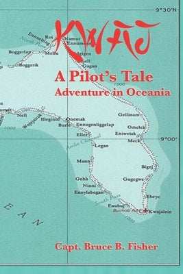 Kwaj: A Tale of Adventure in Oceania by Fisher, Bruce B.