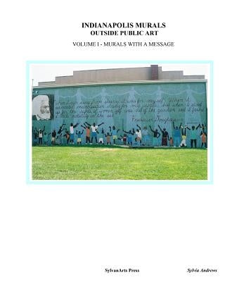 Indianapolis Murals, Outside Public Art: Murals With A Message by Andrews, Sylvia