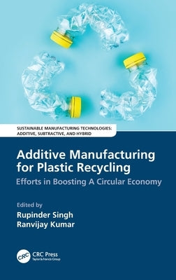 Additive Manufacturing for Plastic Recycling: Efforts in Boosting a Circular Economy by Singh, Rupinder