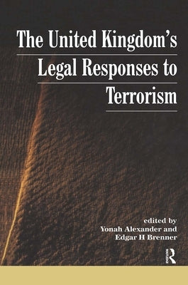 Uk's Legal Responses to Terrorism by Alexander, Yonah